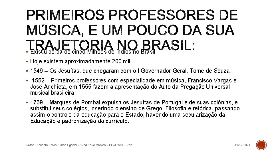 § Existiu cerca de cinco Milhões de índios no Brasil § Hoje existem aproximadamente