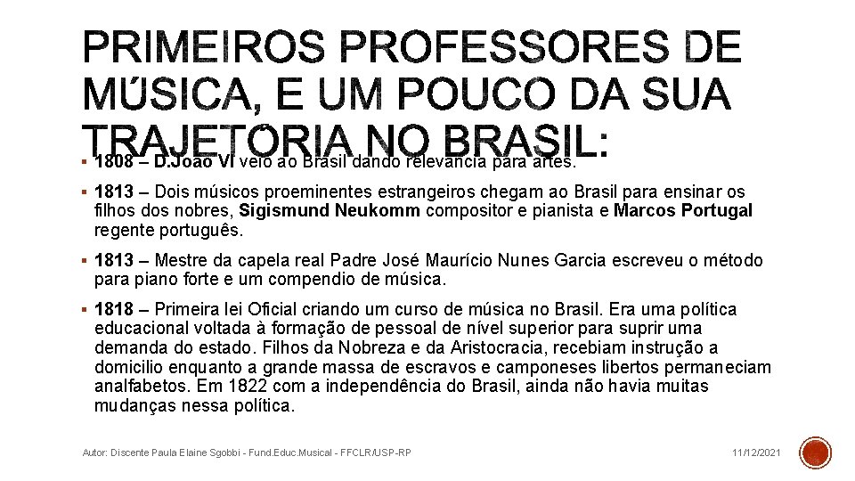 § 1808 – D. João VI veio ao Brasil dando relevância para artes. §