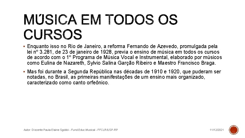 § Enquanto isso no Rio de Janeiro, a reforma Fernando de Azevedo, promulgada pela