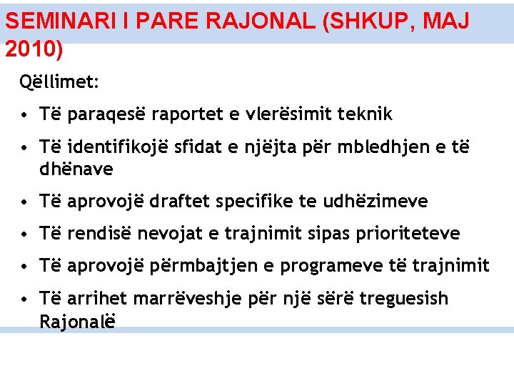 SEMINARI I PARE RAJONAL (SHKUP, MAJ 2010) Qëllimet: • Të paraqesë raportet e vlerësimit