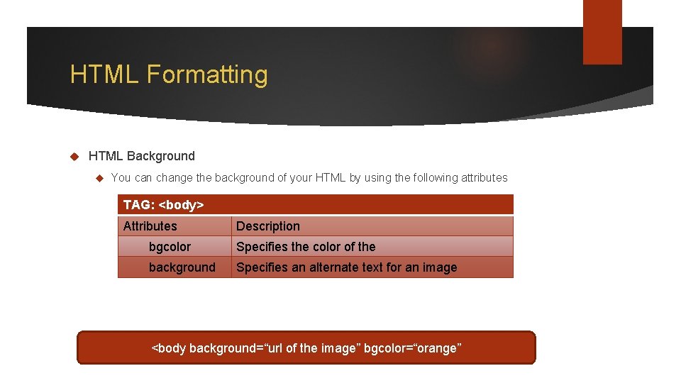 HTML Formatting HTML Background You can change the background of your HTML by using