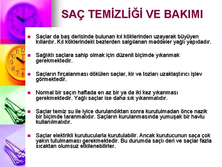 SAÇ TEMİZLİĞİ VE BAKIMI n Saçlar da baş derisinde bulunan kıl köklerinden uzayarak büyüyen