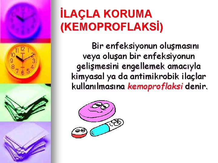 İLAÇLA KORUMA (KEMOPROFLAKSİ) Bir enfeksiyonun oluşmasını veya oluşan bir enfeksiyonun gelişmesini engellemek amacıyla kimyasal