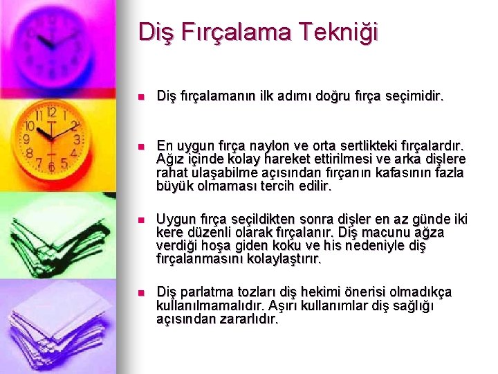 Diş Fırçalama Tekniği n Diş fırçalamanın ilk adımı doğru fırça seçimidir. n En uygun