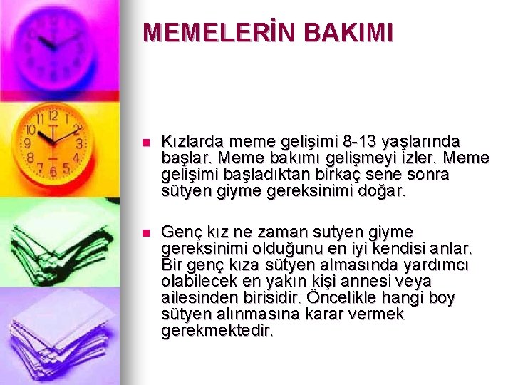 MEMELERİN BAKIMI n Kızlarda meme gelişimi 8 -13 yaşlarında başlar. Meme bakımı gelişmeyi izler.