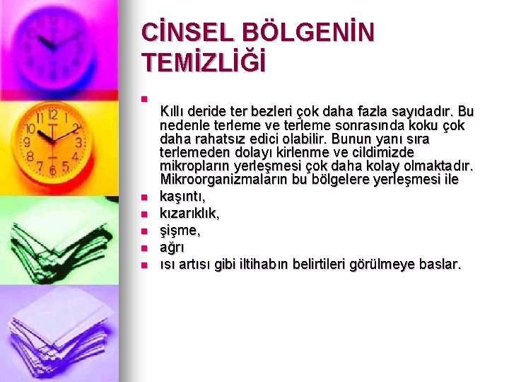 CİNSEL BÖLGENİN TEMİZLİĞİ n n n Kıllı deride ter bezleri çok daha fazla sayıdadır.