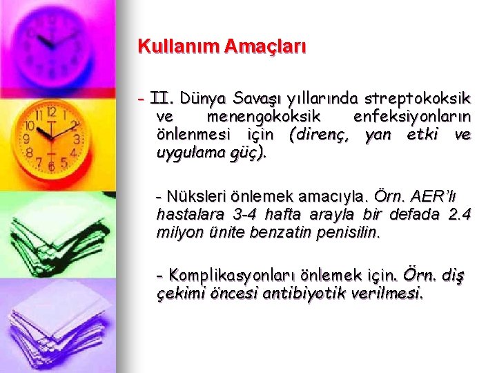 Kullanım Amaçları - II. Dünya Savaşı yıllarında streptokoksik ve menengokoksik enfeksiyonların önlenmesi için (direnç,