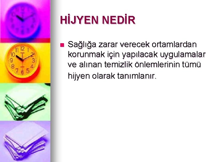 HİJYEN NEDİR n Sağlığa zarar verecek ortamlardan korunmak için yapılacak uygulamalar ve alınan temizlik