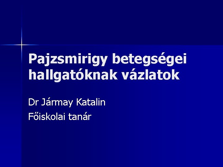 Pajzsmirigy betegségei hallgatóknak vázlatok Dr Jármay Katalin Főiskolai tanár 