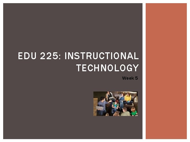 EDU 225: INSTRUCTIONAL TECHNOLOGY Week 5 