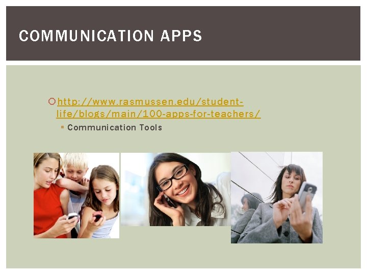 COMMUNICATION APPS http: //www. rasmussen. edu/studentlife/blogs/main/100 -apps-for-teachers/ § Communication Tools 