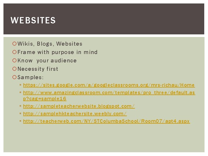 WEBSITES Wikis, Blogs, Websites Frame with purpose in mind Know your audience Necessity first