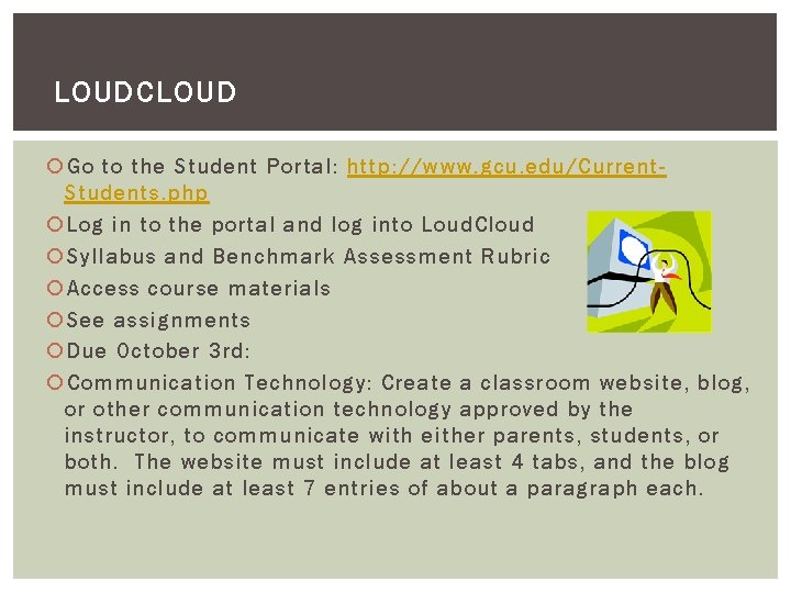 LOUDCLOUD Go to the Student Portal: http: //www. gcu. edu/Current. Students. php Log in