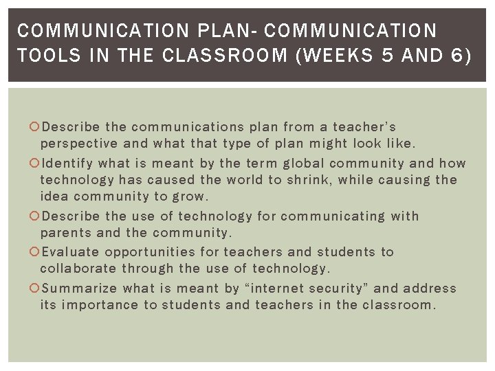 COMMUNICATION PLAN- COMMUNICATION TOOLS IN THE CLASSROOM (WEEKS 5 AND 6) Describe the communications