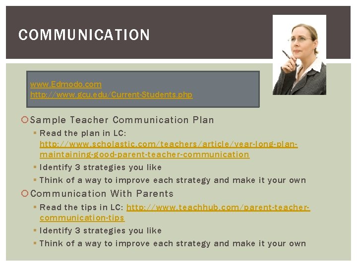 COMMUNICATION www. Edmodo. com http: //www. gcu. edu/Current-Students. php Sample Teacher Communication Plan §