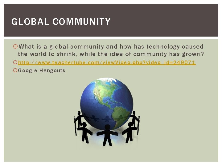 GLOBAL COMMUNITY What is a global community and how has technology caused the world