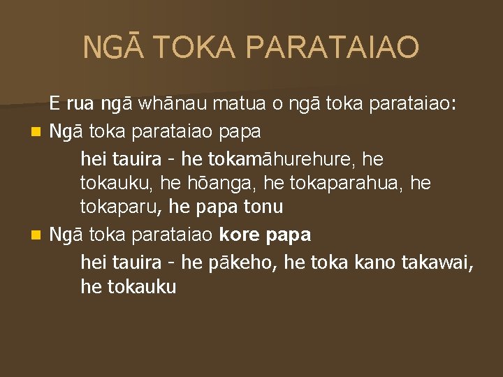 NGĀ TOKA PARATAIAO E rua ngā whānau matua o ngā toka parataiao: n Ngā