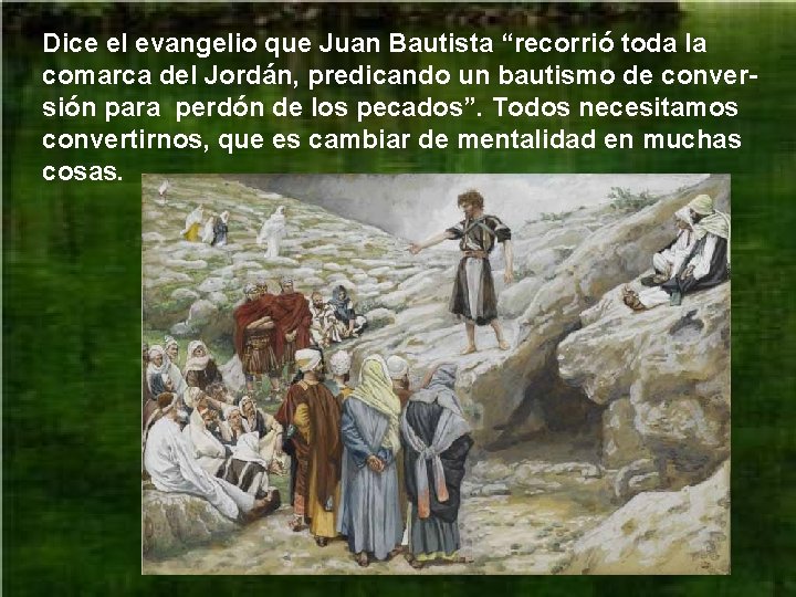 Dice el evangelio que Juan Bautista “recorrió toda la comarca del Jordán, predicando un