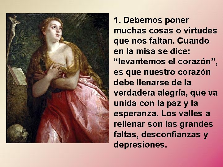 1. Debemos poner muchas cosas o virtudes que nos faltan. Cuando en la misa