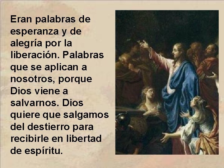 Eran palabras de esperanza y de alegría por la liberación. Palabras que se aplican