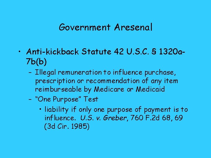 Government Aresenal • Anti-kickback Statute 42 U. S. C. § 1320 a 7 b(b)