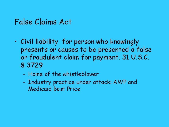 False Claims Act • Civil liability for person who knowingly presents or causes to