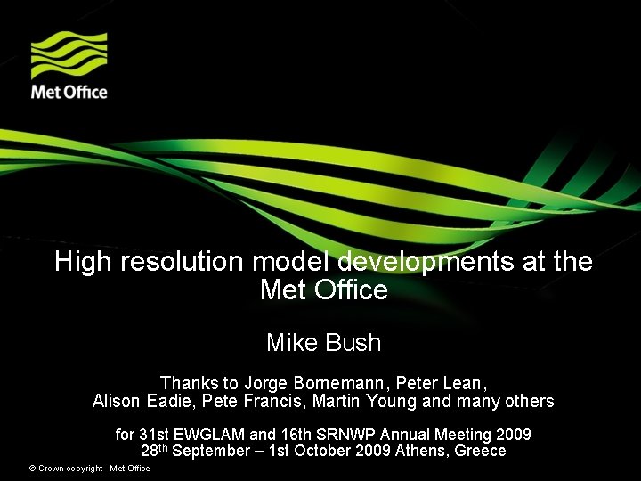 High resolution model developments at the Met Office Mike Bush Thanks to Jorge Bornemann,