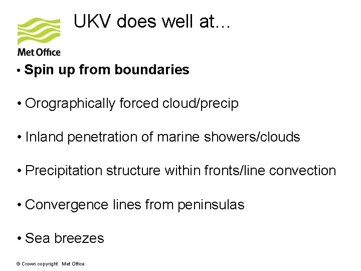 UKV does well at… • Spin up from boundaries • Orographically forced cloud/precip •