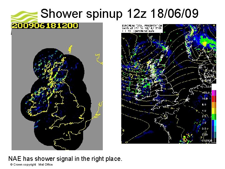 Shower spinup 12 z 18/06/09 NAE has shower signal in the right place. ©