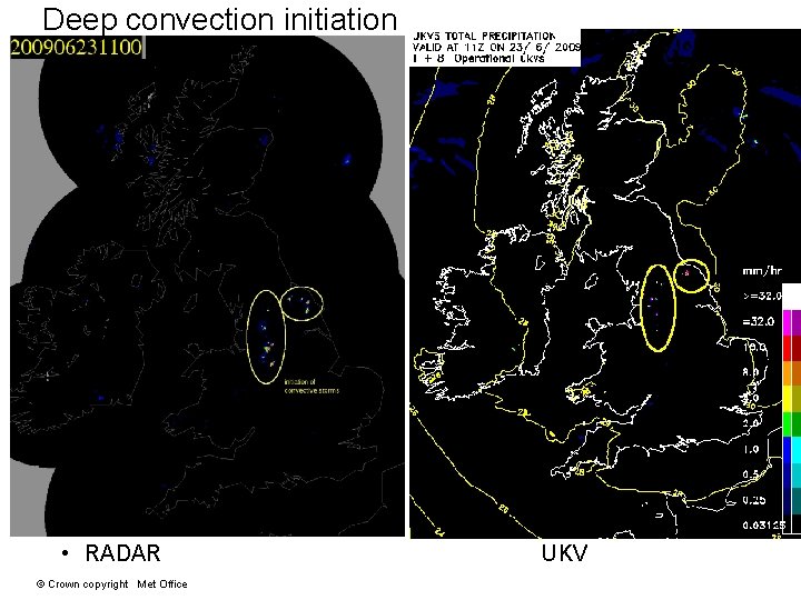 Deep convection initiation • RADAR © Crown copyright Met Office UKV 