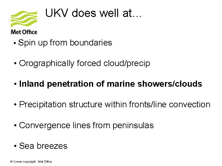 UKV does well at… • Spin up from boundaries • Orographically forced cloud/precip •
