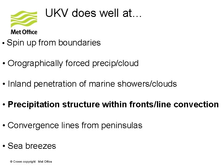 UKV does well at… • Spin up from boundaries • Orographically forced precip/cloud •