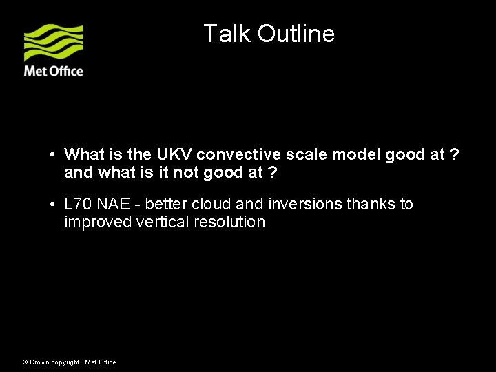 Talk Outline • What is the UKV convective scale model good at ? and