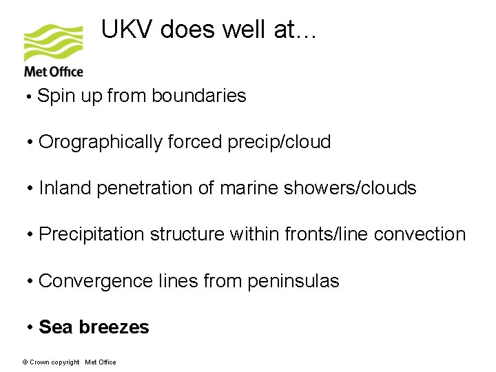 UKV does well at… • Spin up from boundaries • Orographically forced precip/cloud •