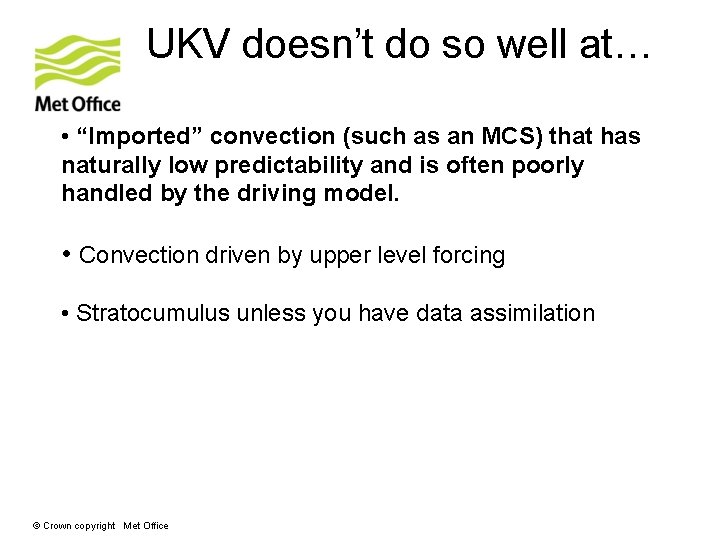 UKV doesn’t do so well at… • “Imported” convection (such as an MCS) that