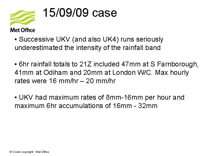 15/09/09 case • Successive UKV (and also UK 4) runs seriously underestimated the intensity