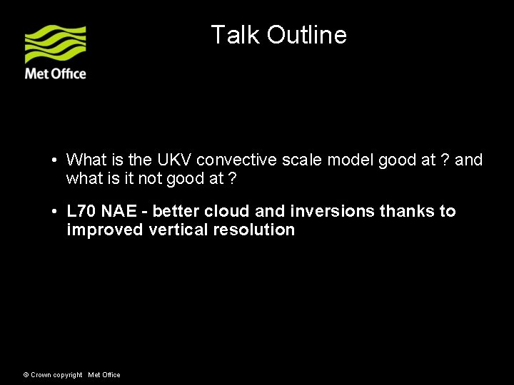 Talk Outline • What is the UKV convective scale model good at ? and