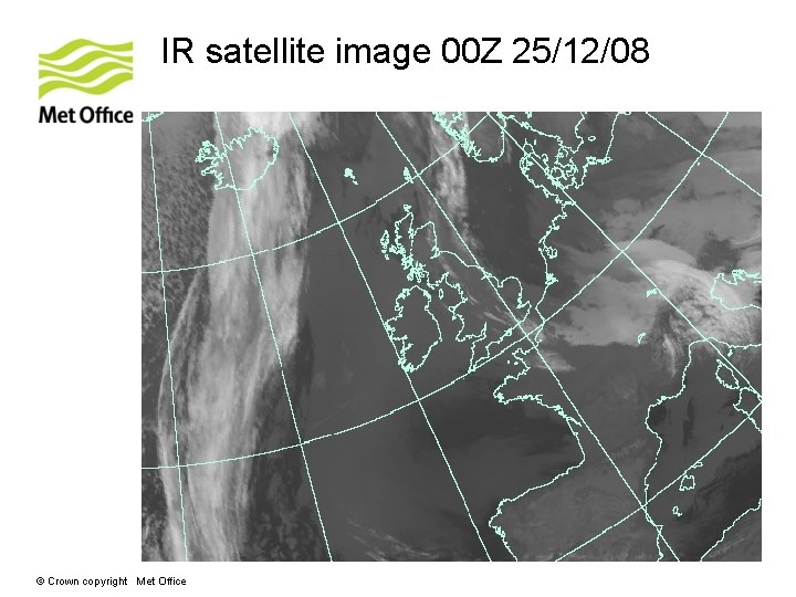 IR satellite image 00 Z 25/12/08 © Crown copyright Met Office 