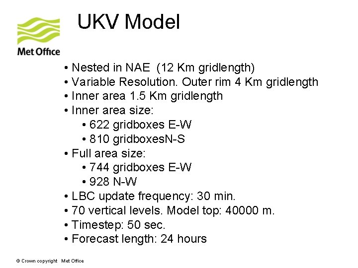 UKV Model • Nested in NAE (12 Km gridlength) • Variable Resolution. Outer rim