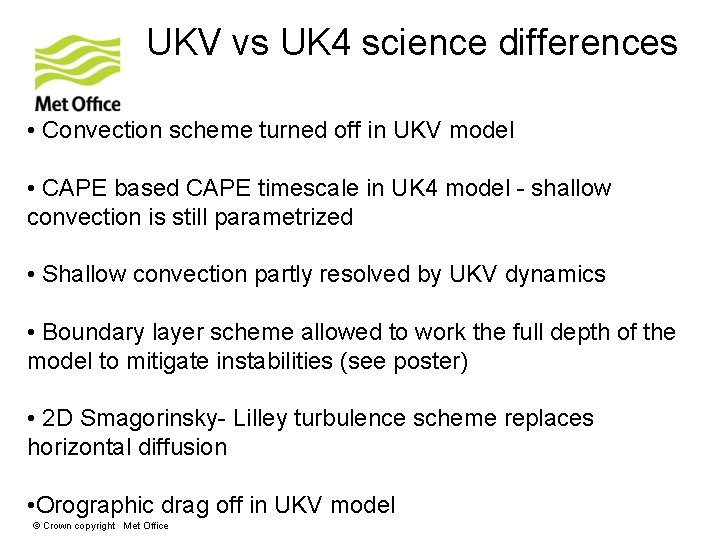 UKV vs UK 4 science differences • Convection scheme turned off in UKV model