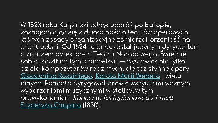 W 1823 roku Kurpiński odbył podróż po Europie, zaznajamiając się z działalnością teatrów operowych,