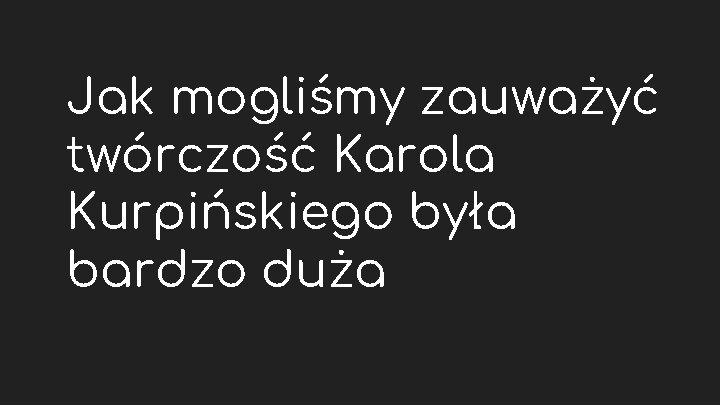 Jak mogliśmy zauważyć twórczość Karola Kurpińskiego była bardzo duża 