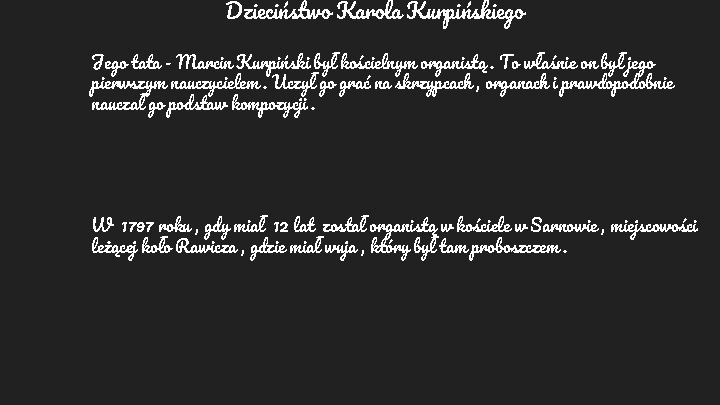 Dzieciństwo Karola Kurpińskiego Jego tata - Marcin Kurpiński był kościelnym organistą. To właśnie on