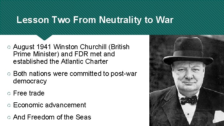 Lesson Two From Neutrality to War ○ August 1941 Winston Churchill (British Prime Minister)