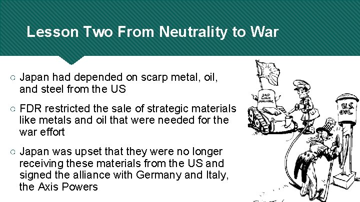 Lesson Two From Neutrality to War ○ Japan had depended on scarp metal, oil,