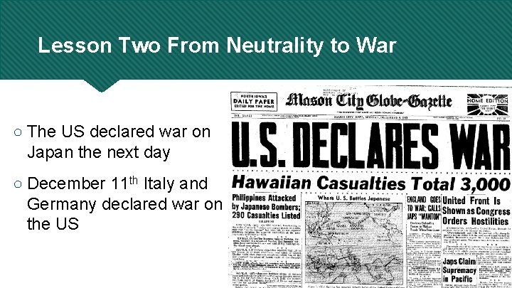Lesson Two From Neutrality to War ○ The US declared war on Japan the