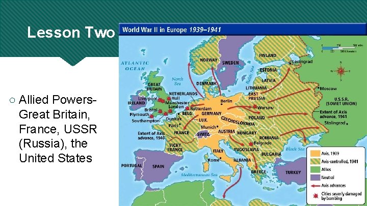 Lesson Two From Neutrality to War ○ Allied Powers. Great Britain, France, USSR (Russia),
