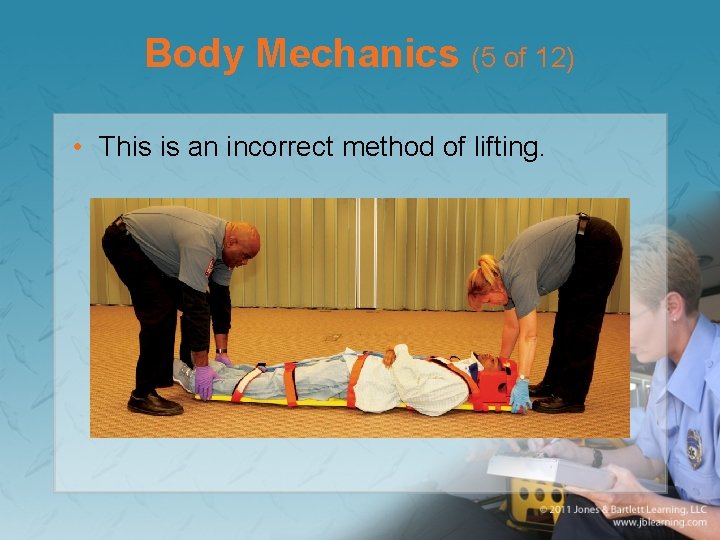 Body Mechanics (5 of 12) • This is an incorrect method of lifting. 