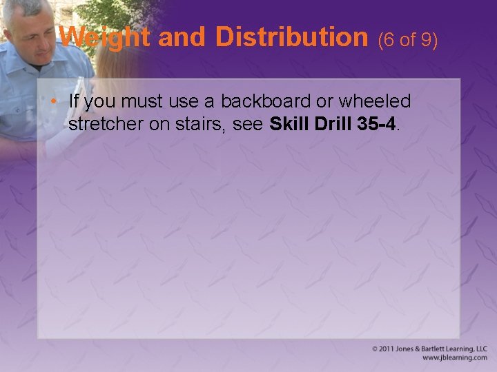 Weight and Distribution (6 of 9) • If you must use a backboard or