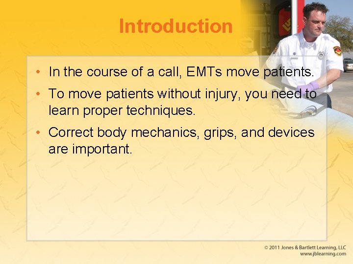 Introduction • In the course of a call, EMTs move patients. • To move